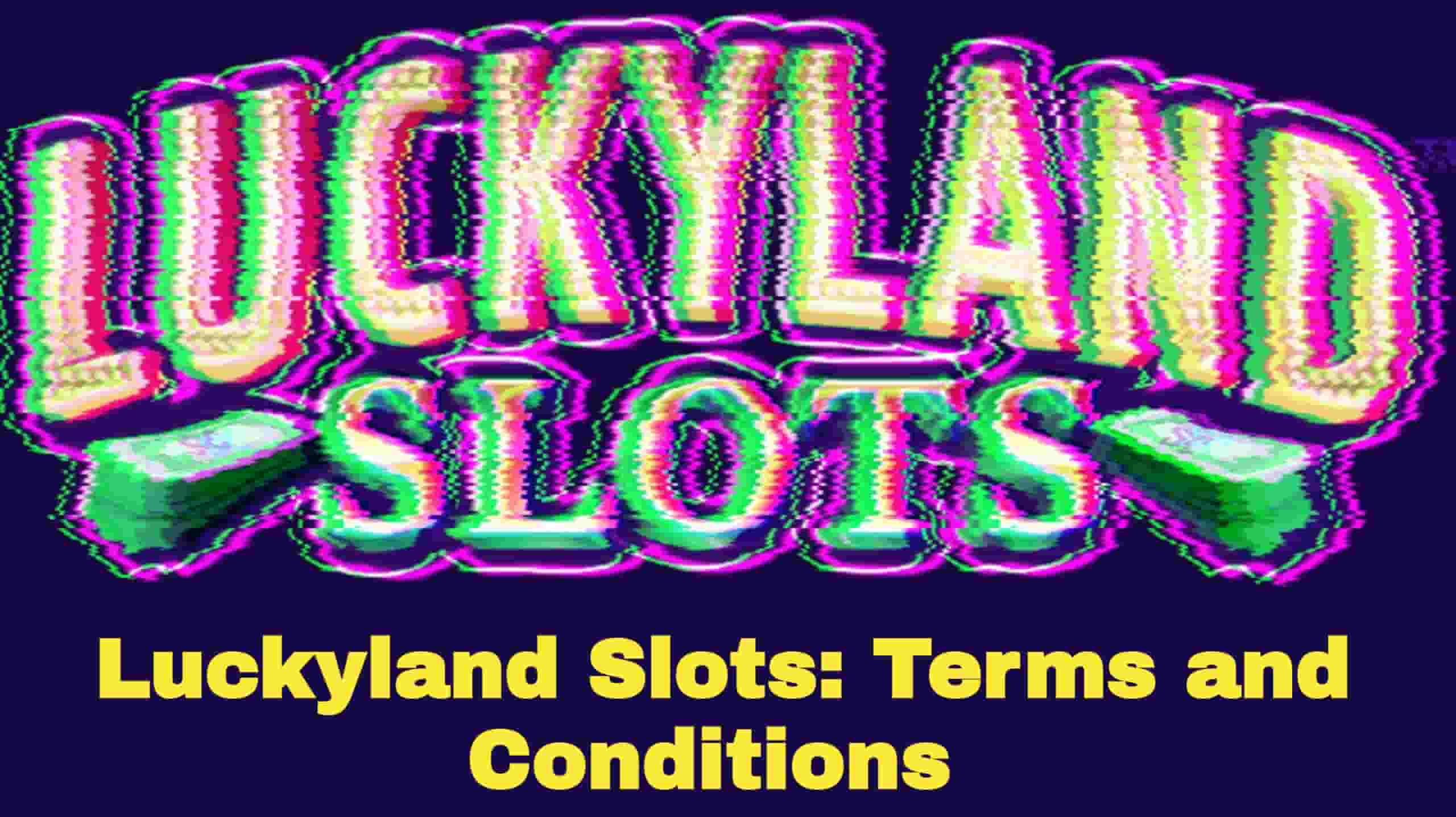 LuckyLand Slots Terms and Conditions